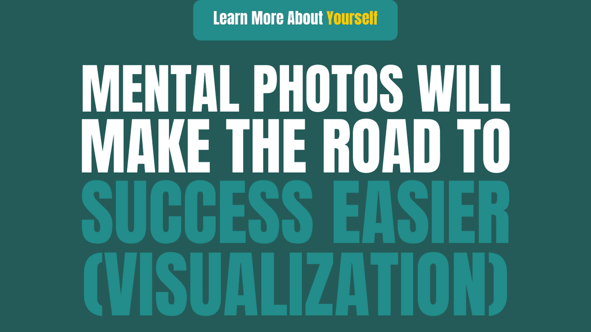 mental photos will make the road to success easier visualization