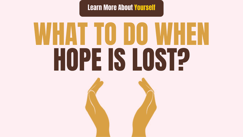 What To Do When Hope Is Lost?