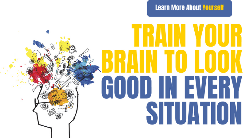 Train Your Brain To Look Good In Every Situation